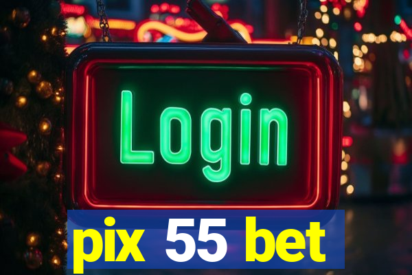 pix 55 bet